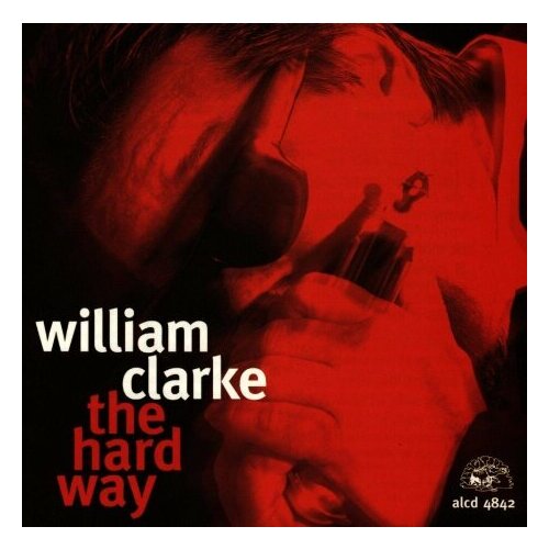 Компакт-Диски, Alligator Records, WILLIAM CLARKE - The Hard Way (CD) alligator records saffire the uppity blues women hot flash cd