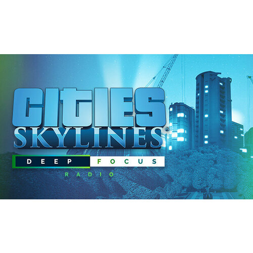 дополнение cities skylines – concerts для pc steam электронная версия Дополнение Cities: Skylines – Deep Focus Radio для PC (STEAM) (электронная версия)