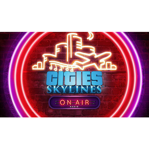 Дополнение Cities: Skylines - On Air Radio для PC (STEAM) (электронная версия) дополнение cities skylines on air radio для pc steam электронная версия