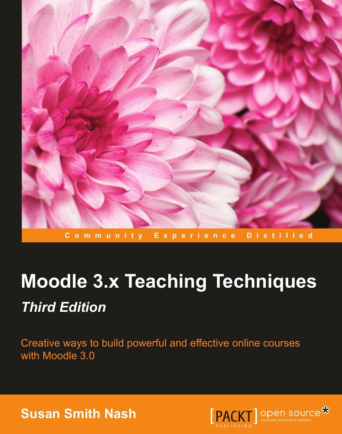 Moodle 3. x Teaching Techniques - Third Edition. Creative ways to build powerful and effective online courses with Moodle 3.0