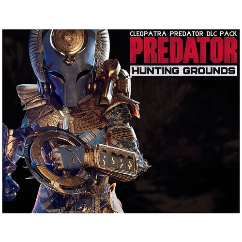 Predator: Hunting Grounds - Cleopatra Pack predator hunting grounds samurai predator dlc pack [pc цифровая версия] цифровая версия