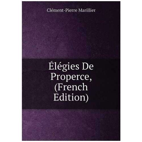 Élégies De Properce, (French Edition)