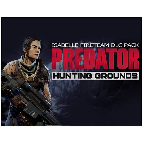 Predator: Hunting Grounds - Isabelle Pack predator hunting grounds samurai predator dlc pack [pc цифровая версия] цифровая версия