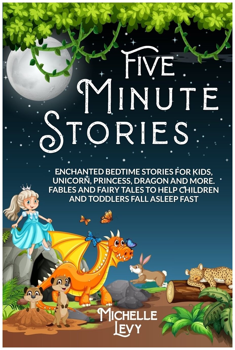 Five Minute Stories. Enchanted Bedtime Stories For Kids, Unicorn, Princess, Dragon and more. Fables and Fairy Tales to Help Children and Toddlers Fal…