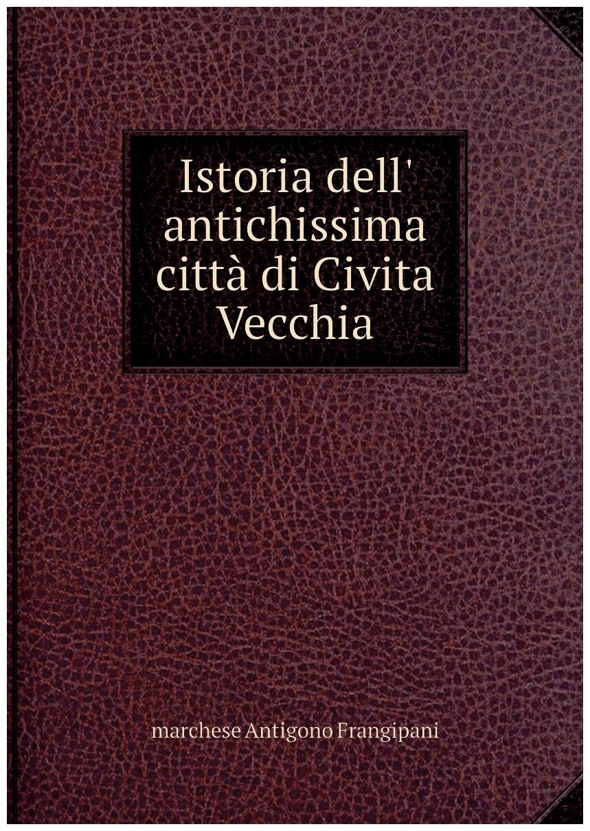 Istoria dell' antichissima città di Civita Vecchia