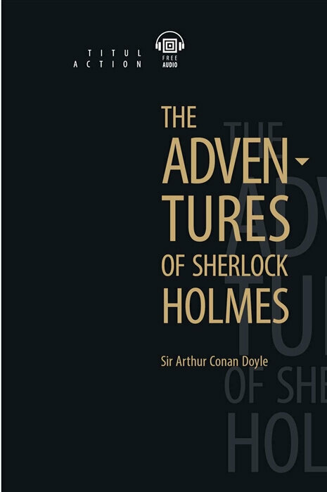 Артур Конан Дойль / Arthur Conan Doyle Книга для чтения. Приключения Шерлока Холмса / The Adventures of Sherlock Holmes. QR-код для аудио. Английский