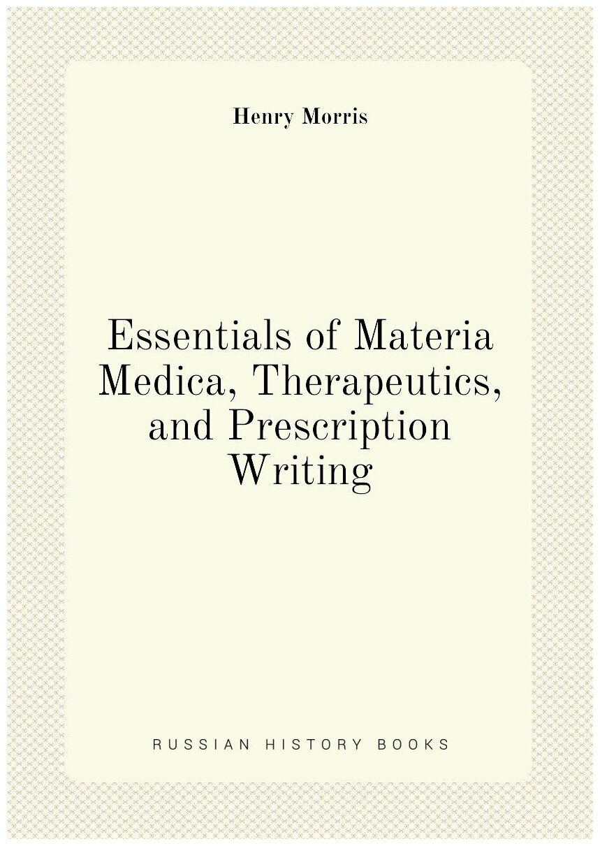 Essentials of Materia Medica Therapeutics and Prescription Writing