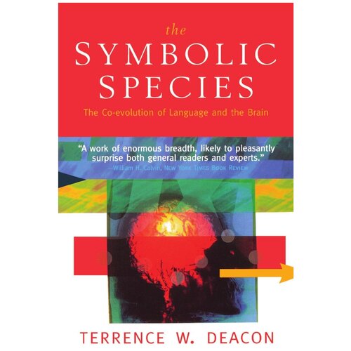 The Symbolic Species. The Co-Evolution of Language and the Brain