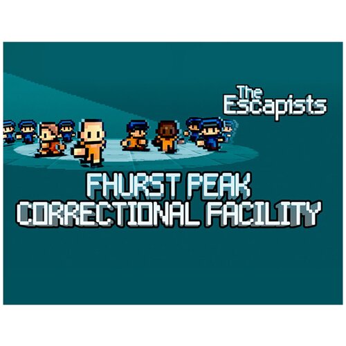 The Escapists - Fhurst Peak Correctional Facility ps4 игра team17 the escapists
