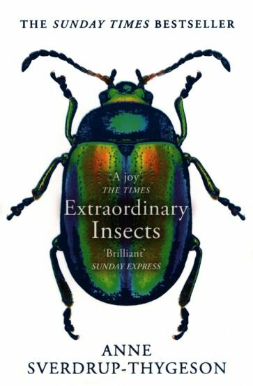 Extraordinary Insects. Weird. Wonderful. Indispensable. The ones who run our world - фото №1