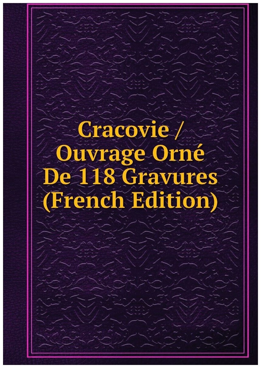 Cracovie / Ouvrage Orné De 118 Gravures (French Edition)