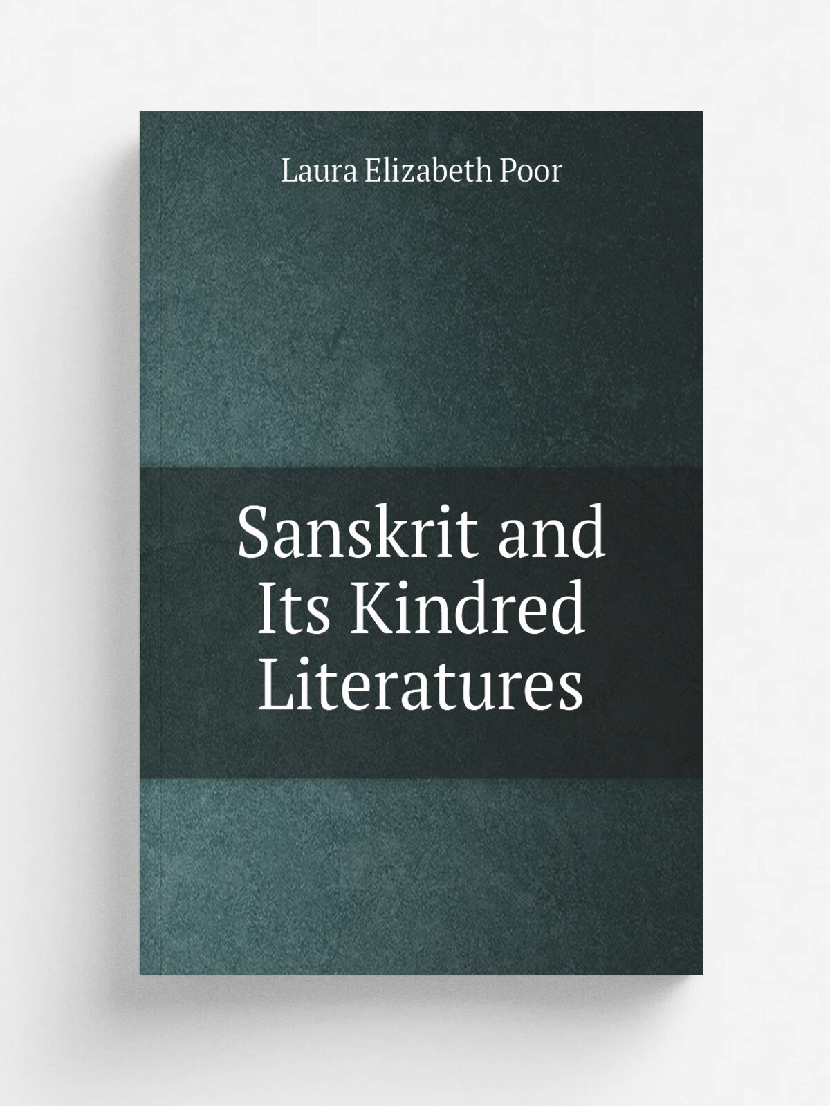 Sanskrit and Its Kindred Literatures | Laura Elizabeth Poor | 1880 | Roberts brothers | Репринт