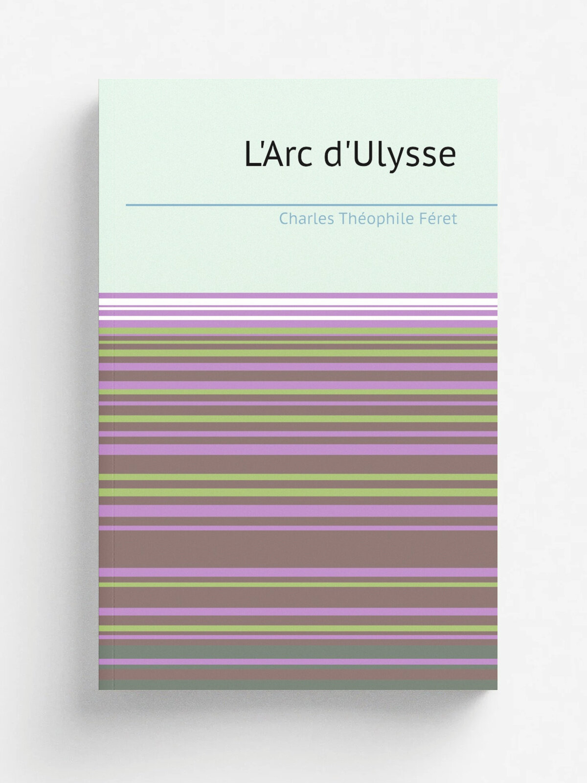 L'Arc d'Ulysse | Charles Th.ophile F.ret | 1919 | Paris : G. Cr.s | Репринт