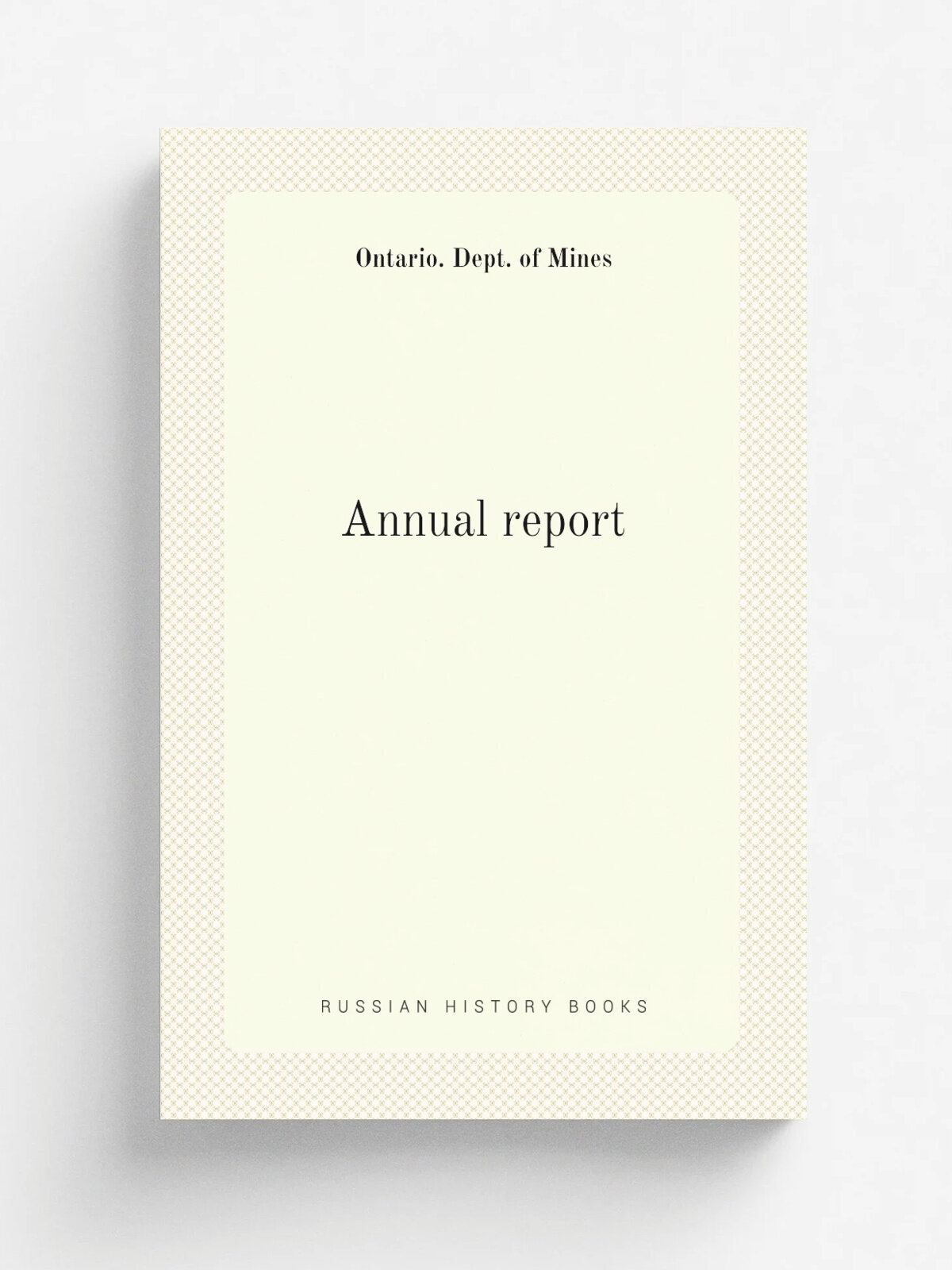 Annual report | Ontario. Dept. of Mines | 1891 | Toronto | Репринт