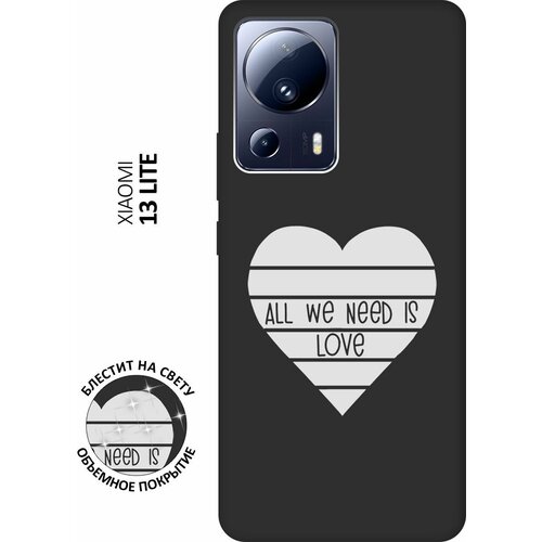 Матовый Soft Touch силиконовый чехол на Xiaomi 13 Lite, Сяоми 13 Лайт с 3D принтом All We Need is Love W черный