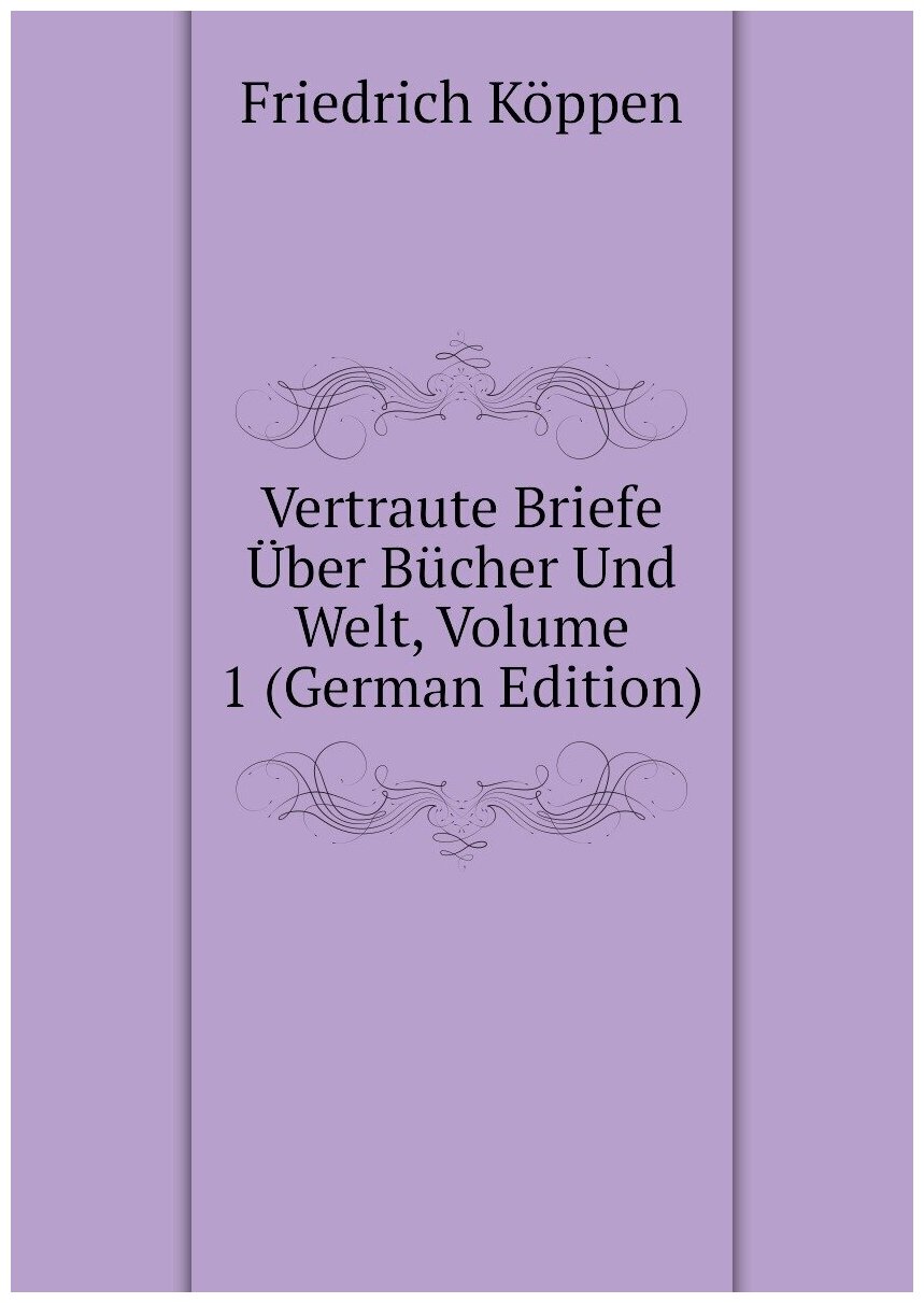 Vertraute Briefe Über Bücher Und Welt Volume 1 (German Edition)