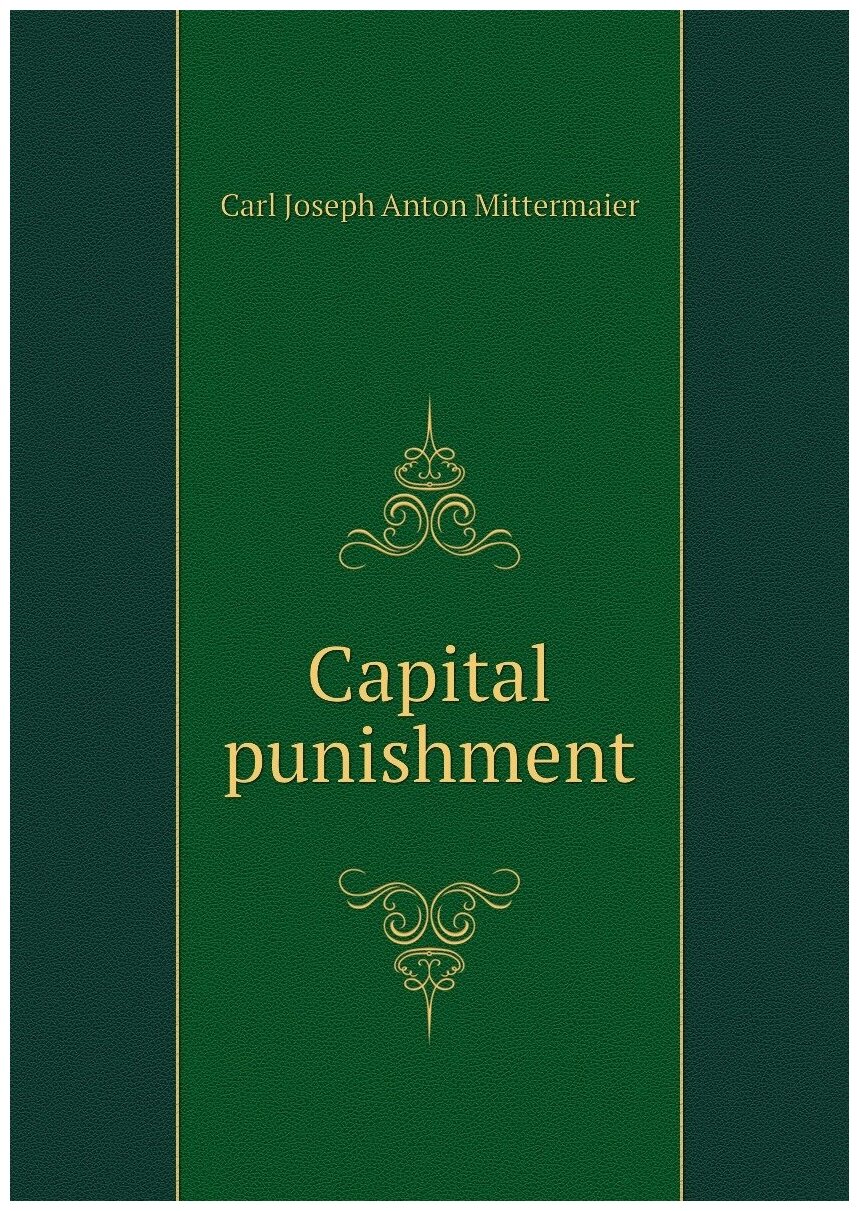 Capital punishment | Carl Joseph Anton Mittermaier | 1865 | London, Smith, Elder and co. | Репринт — фото 1