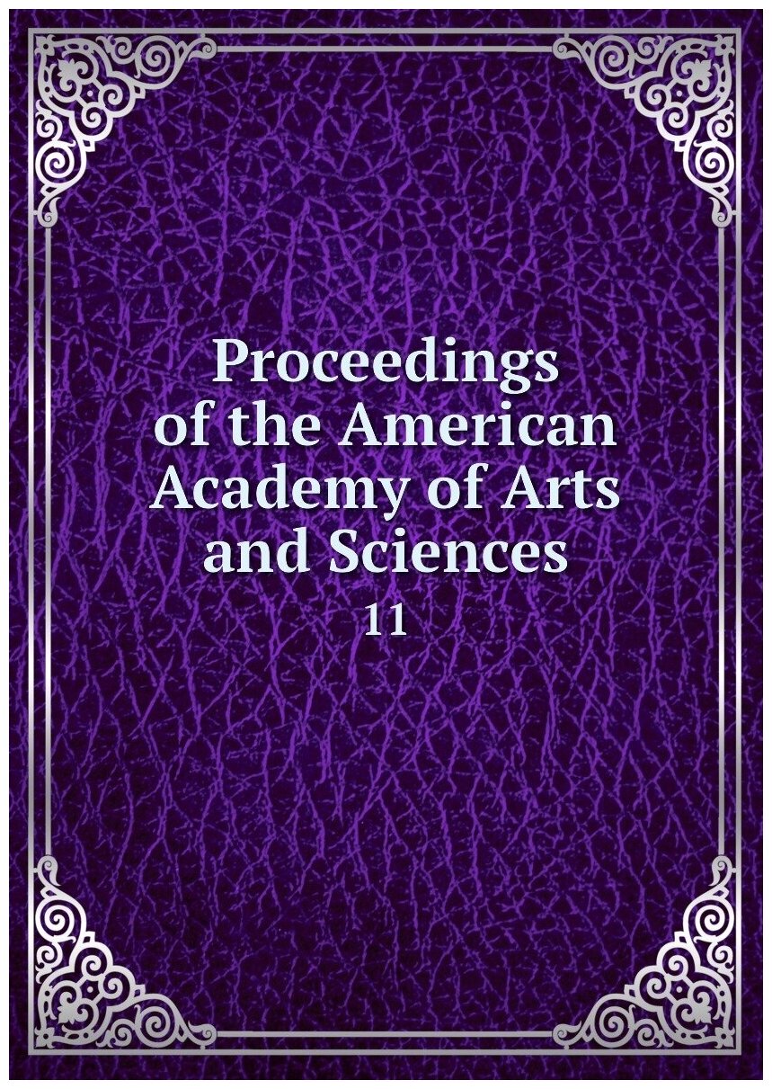 Proceedings of the American Academy of Arts and Sciences. 11