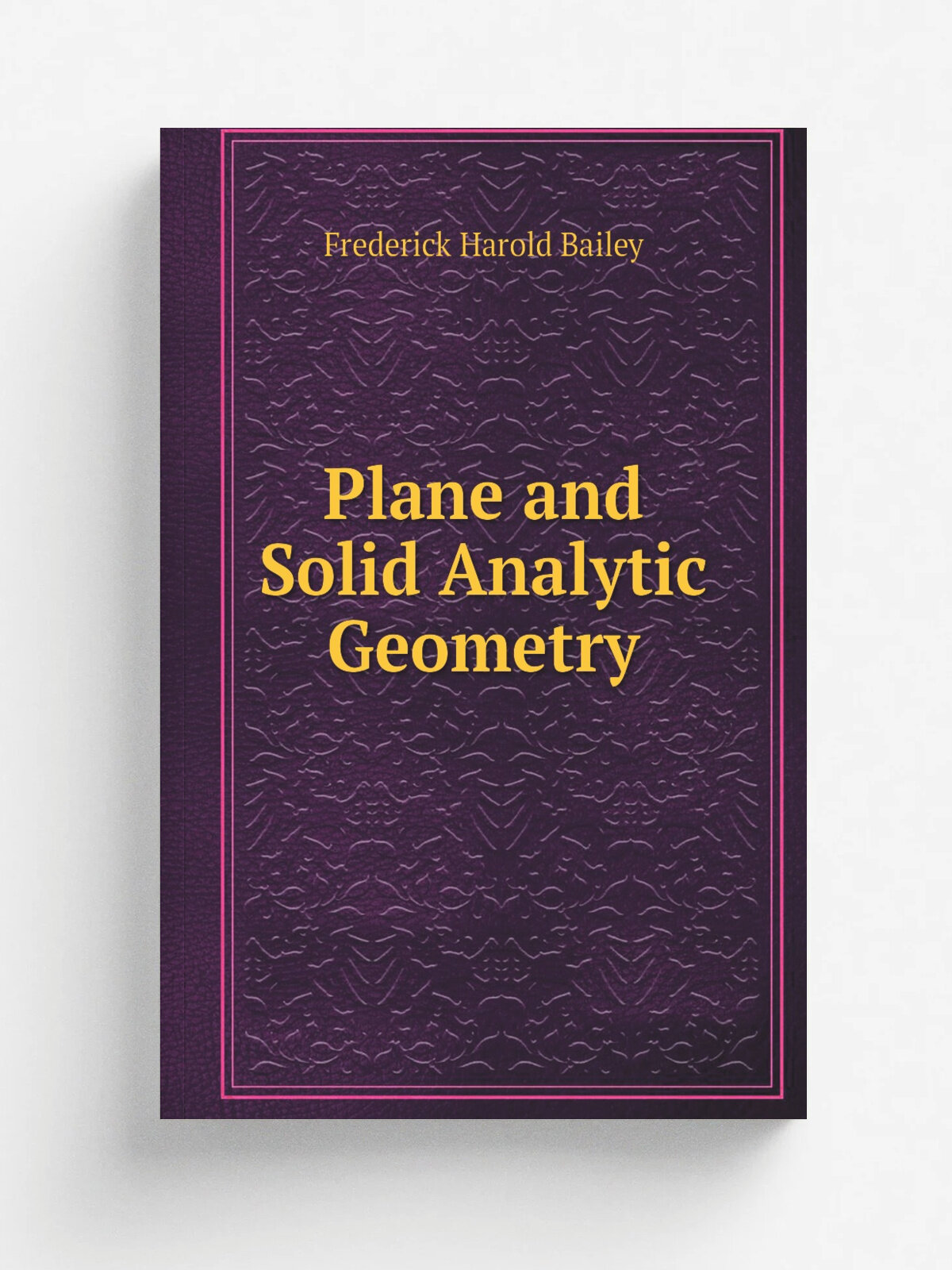 Plane and Solid Analytic Geometry | Frederick Harold Bailey | Репринт