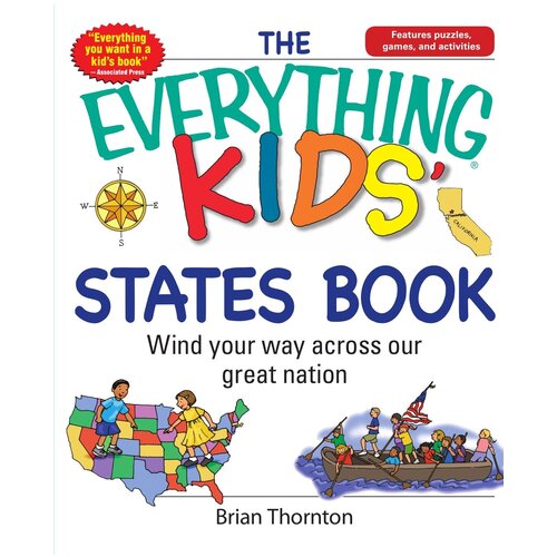 The Everything Kids' States Book. Wind Your Way Across Our Great Nation