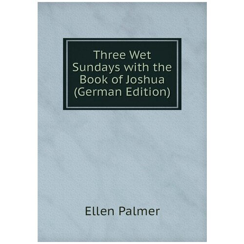 Three Wet Sundays with the Book of Joshua (German Edition)