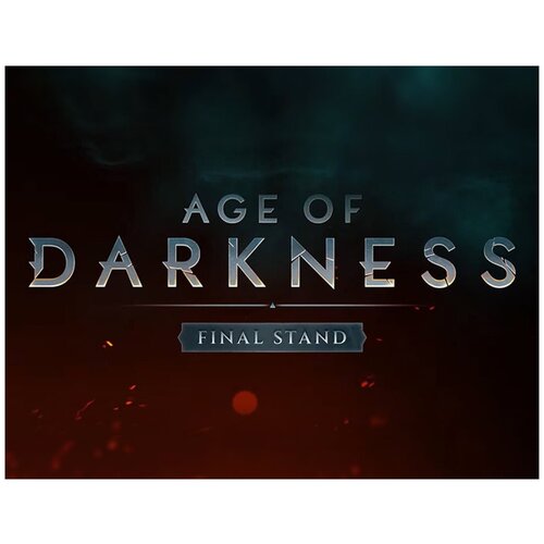 Age of Darkness: Final Stand (Ранний доступ)