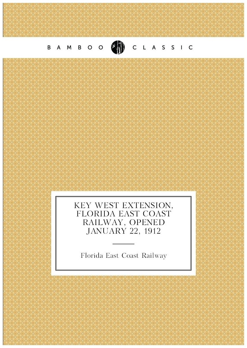 Key West extension Florida East Coast Railway opened January 22 1912