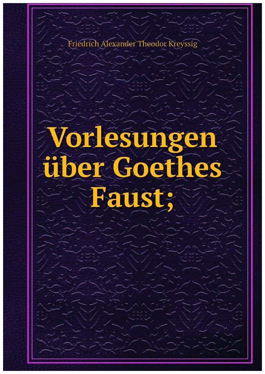 Vorlesungen über Goethes Faust;