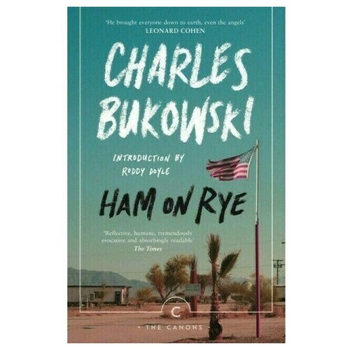 Charles Bukowski. Ham on Rye
