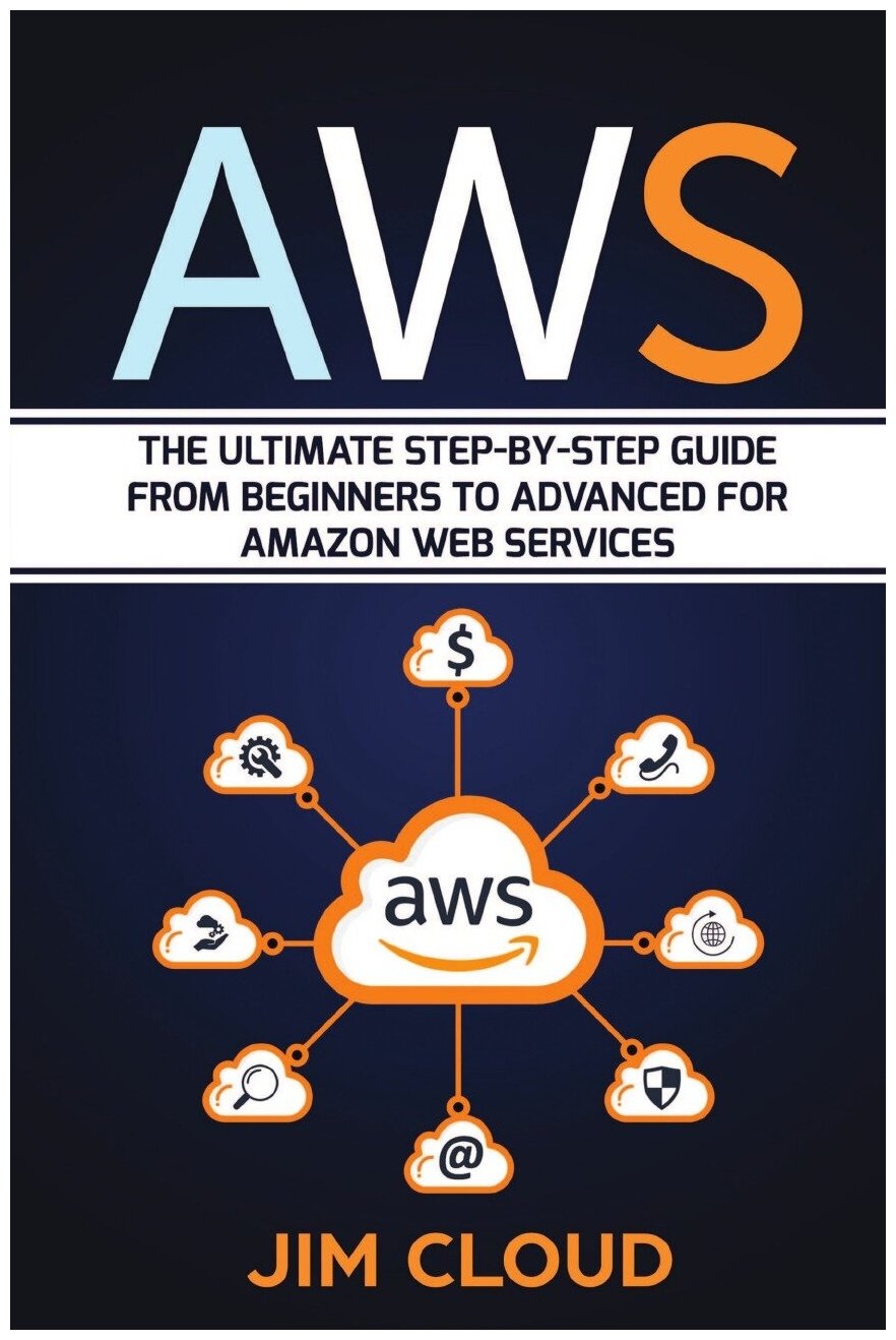 Aws. The Ultimate Step-by-Step Guide From Beginners to Advanced for Amazon Web Services