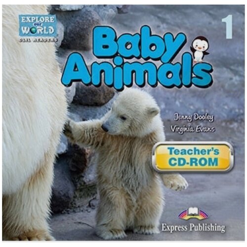 Explore Our World 1 - Baby Animals. Teacher's CD-ROM