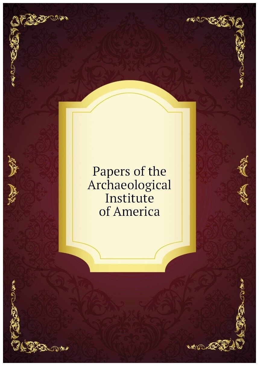 Papers of the Archaeological Institute of America