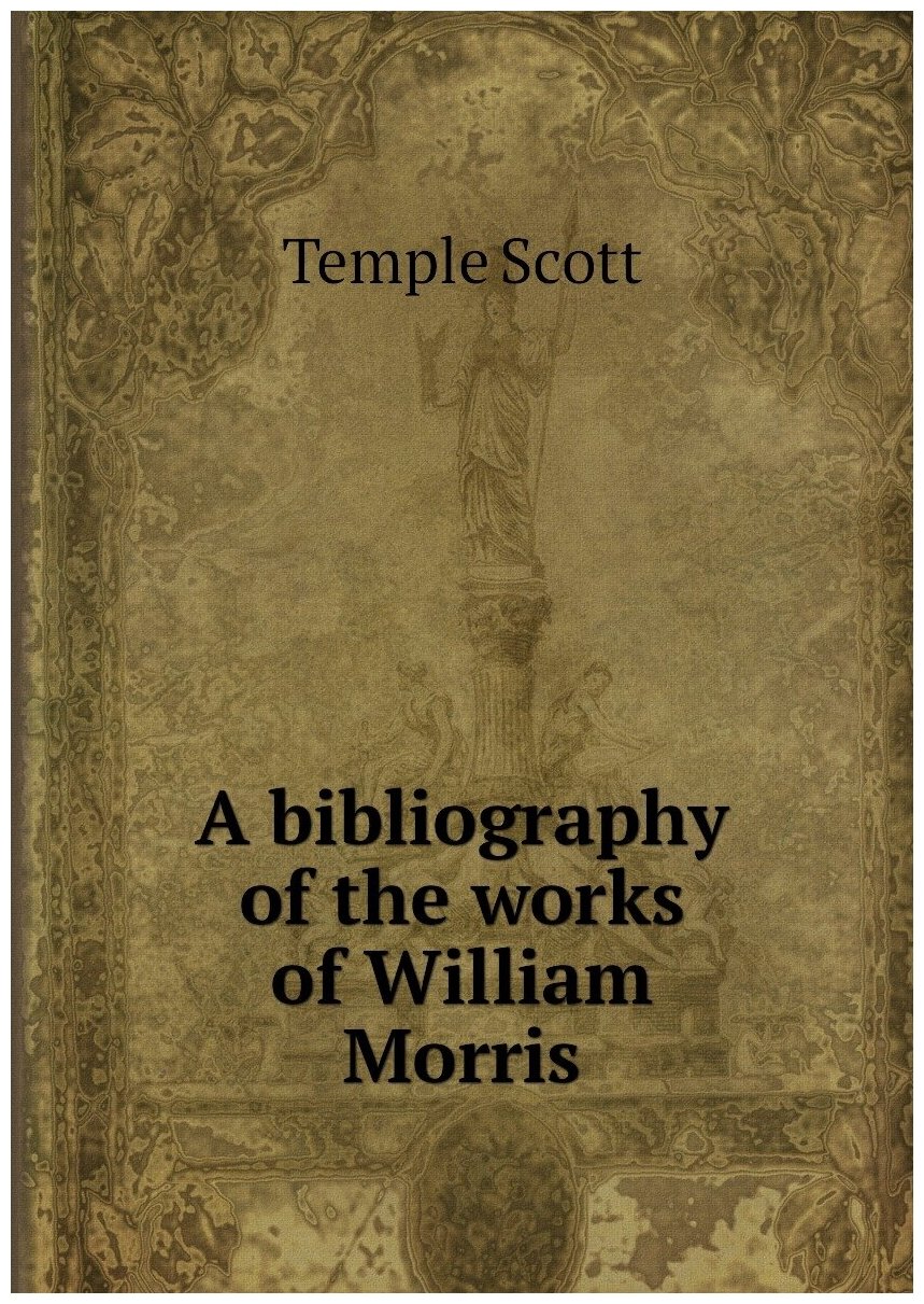 A bibliography of the works of William Morris