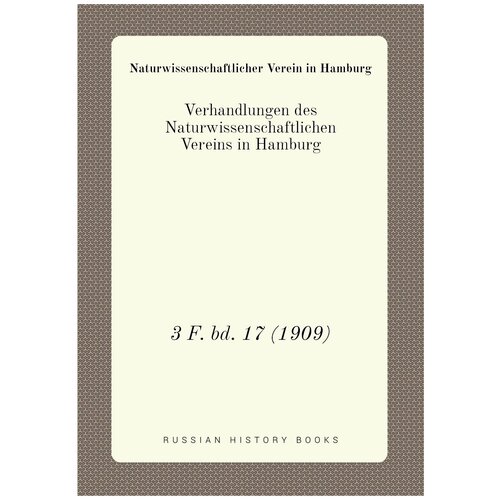 Verhandlungen des Naturwissenschaftlichen Vereins in Hamburg. 3 F. bd. 17 (1909)