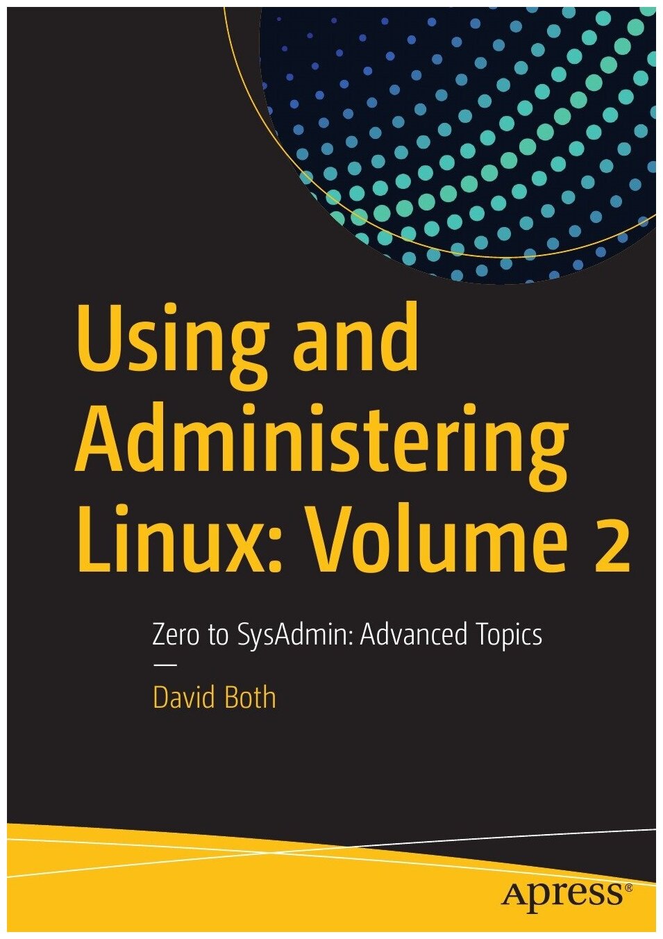 Using and Administering Linux. Volume 2 : Zero to SysAdmin: Advanced Topics