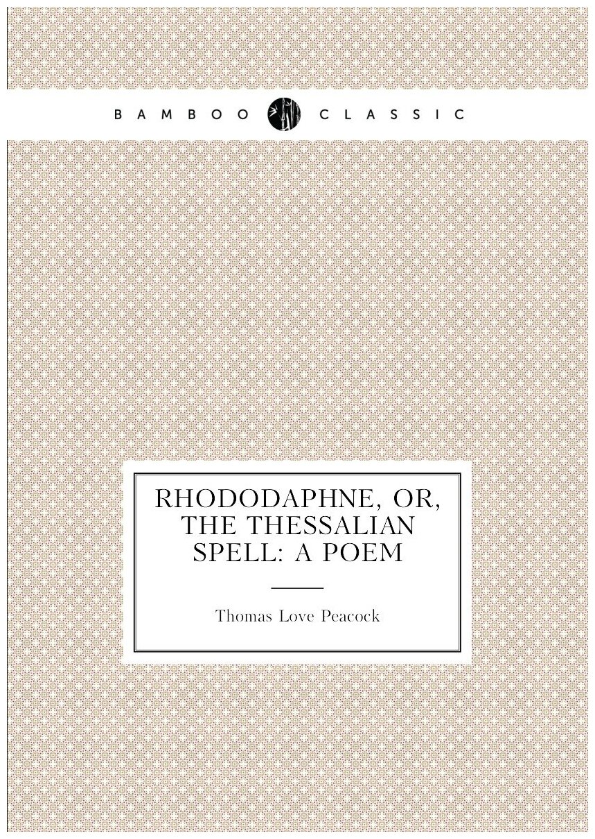 Rhododaphne Or The Thessalian Spell: A Poem