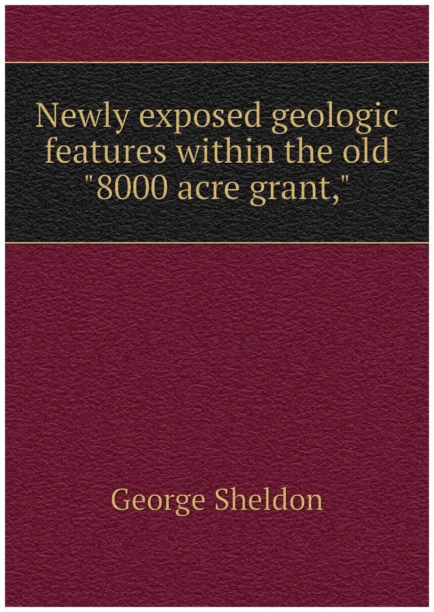 Newly exposed geologic features within the old "8000 acre grant,"