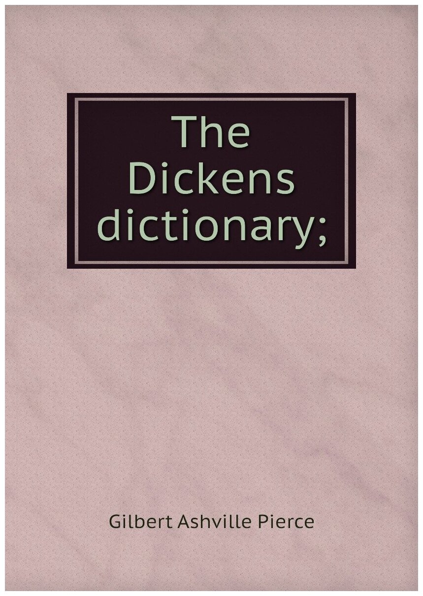 The Dickens dictionary;