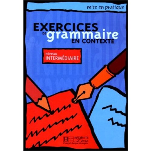 Exercices de Grammaire en Contexte (Mise en pratique Grammaire) - Intermediaire - Livre de l'eleve