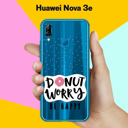 Силиконовый чехол Donut Worry на Huawei Nova 3e силиконовый чехол donut worry на huawei p smart 2019