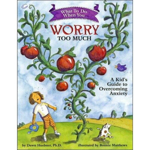 Huebner, Dawn, Phd "What to do when you worry too much"