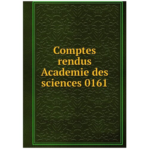 Comptes rendus Academie des sciences 0161