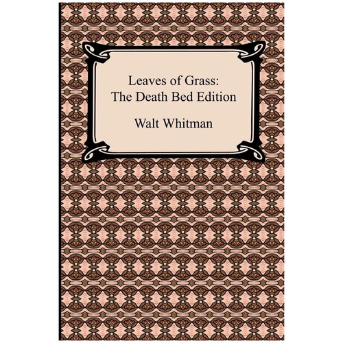Leaves of Grass. The Death Bed Edition