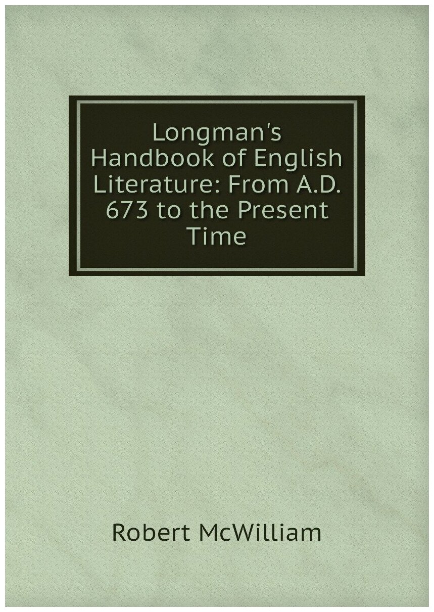 Longman's Handbook of English Literature: From A.D. 673 to the Present Time