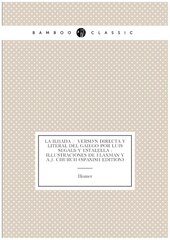 La Ilíada / Versión Directa Y Literal Del Gaiego Por Luis Segalá Y Estalella ; Illustraciones De Flaxman Y A.J. Church (Spanish Edition)