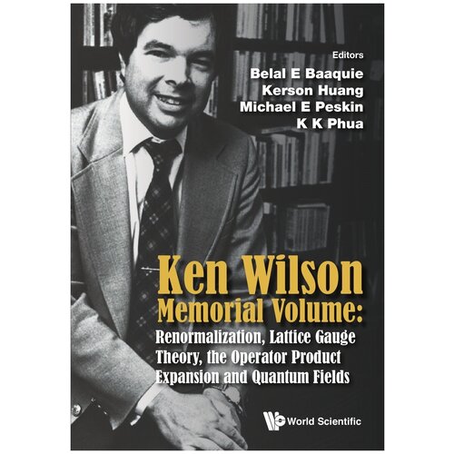 Ken Wilson Memorial Volume. Renormalization, Lattice Gauge Theory, the Operator Product Expansion and Quantum Fields
