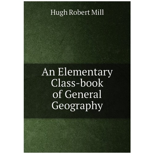 An Elementary Class-book of General Geography