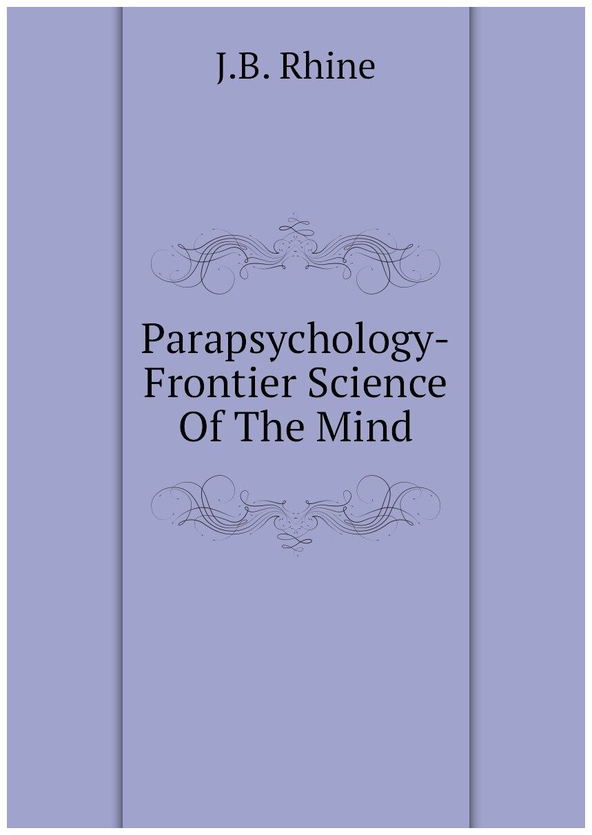 Parapsychology-Frontier Science Of The Mind