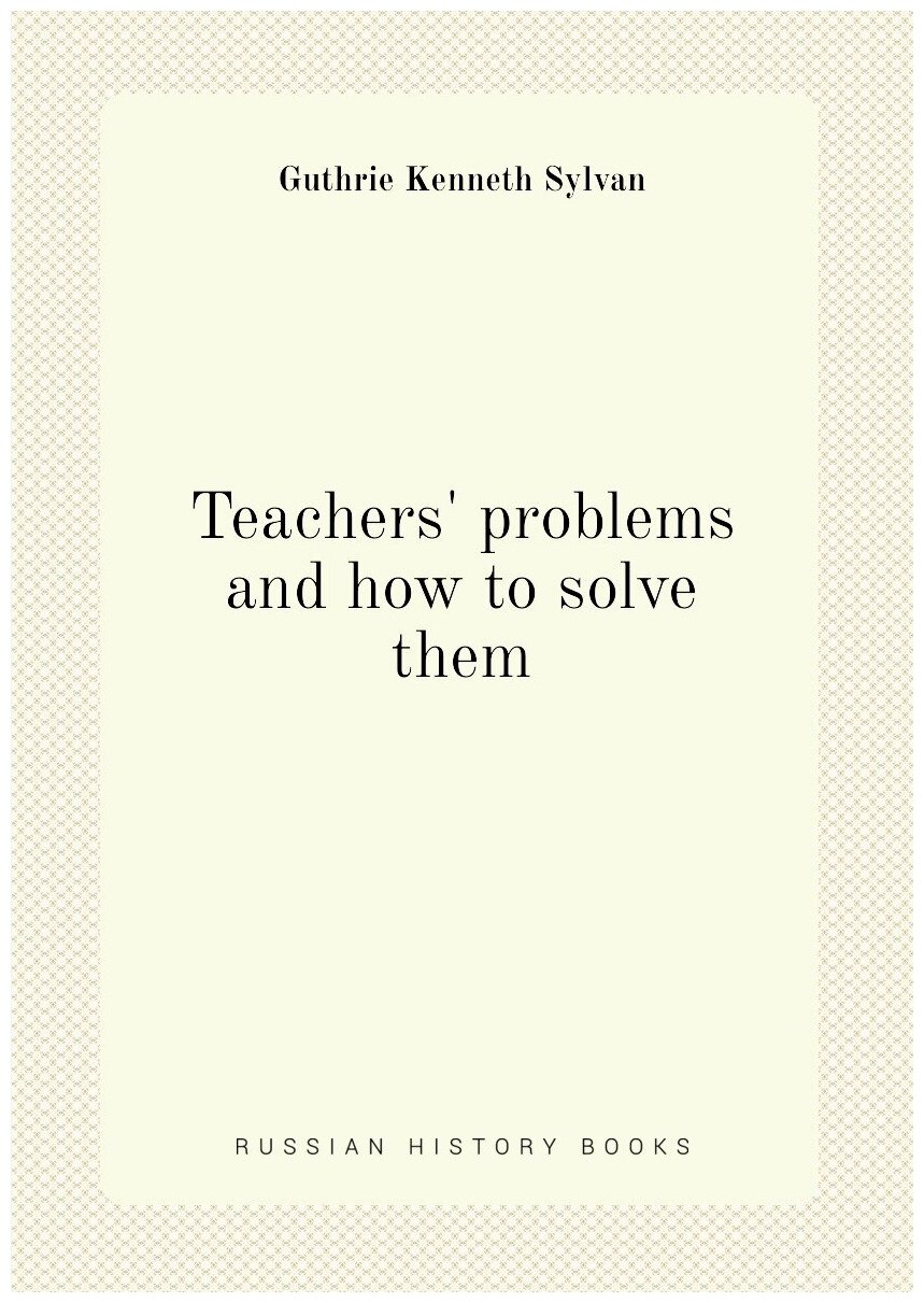 Teachers' problems and how to solve them