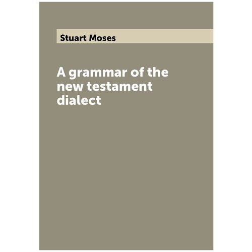 A grammar of the new testament dialect